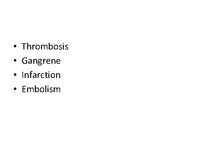  • • Thrombosis Gangrene Infarction Embolism 