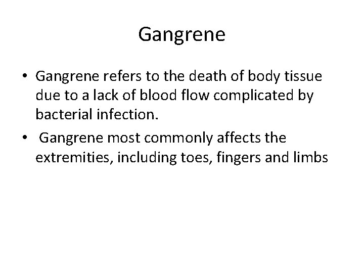 Gangrene • Gangrene refers to the death of body tissue due to a lack