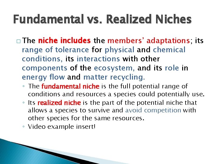 Fundamental vs. Realized Niches � The niche includes the members’ adaptations; its range of