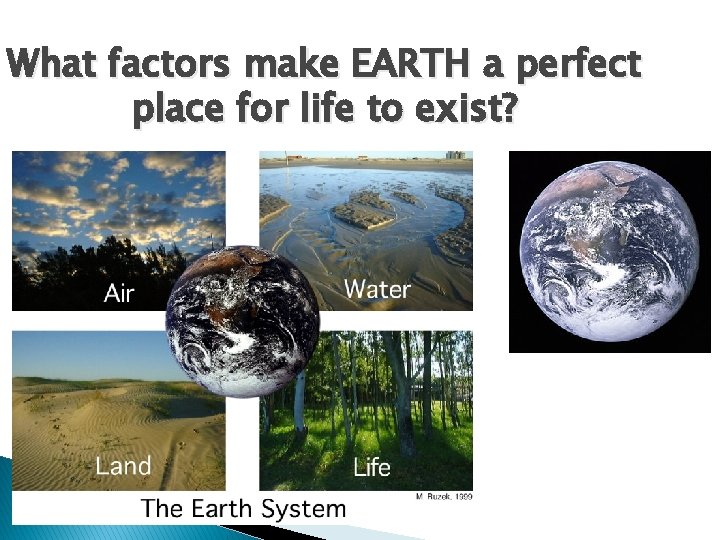 What factors make EARTH a perfect place for life to exist? 