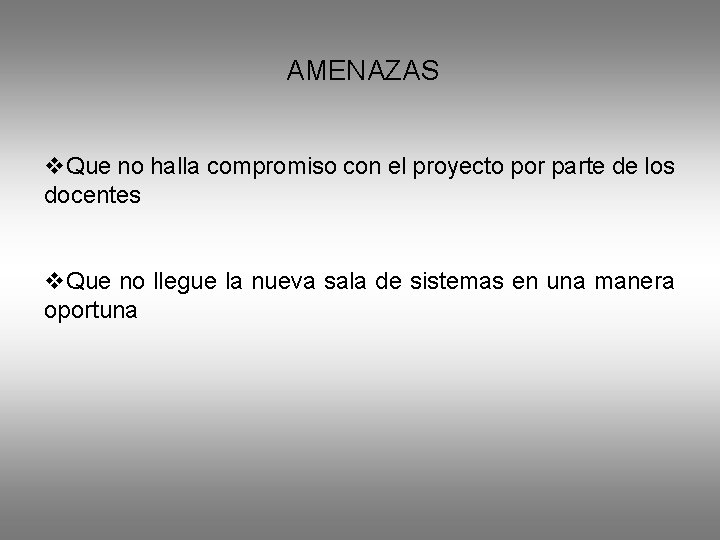 AMENAZAS v. Que no halla compromiso con el proyecto por parte de los docentes