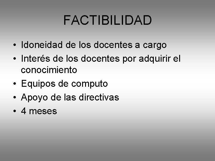FACTIBILIDAD • Idoneidad de los docentes a cargo • Interés de los docentes por