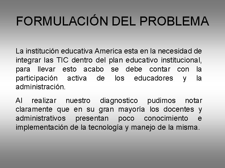 FORMULACIÓN DEL PROBLEMA La institución educativa America esta en la necesidad de integrar las