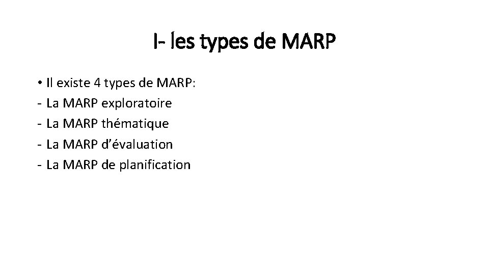 I- les types de MARP • Il existe 4 types de MARP: - La