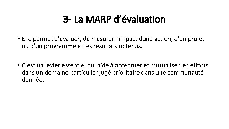 3 - La MARP d’évaluation • Elle permet d’évaluer, de mesurer l’impact dune action,