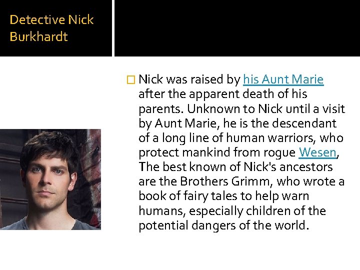 Detective Nick Burkhardt � Nick was raised by his Aunt Marie after the apparent