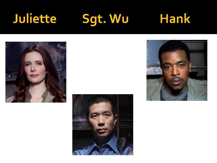 Juliette Sgt. Wu Hank 