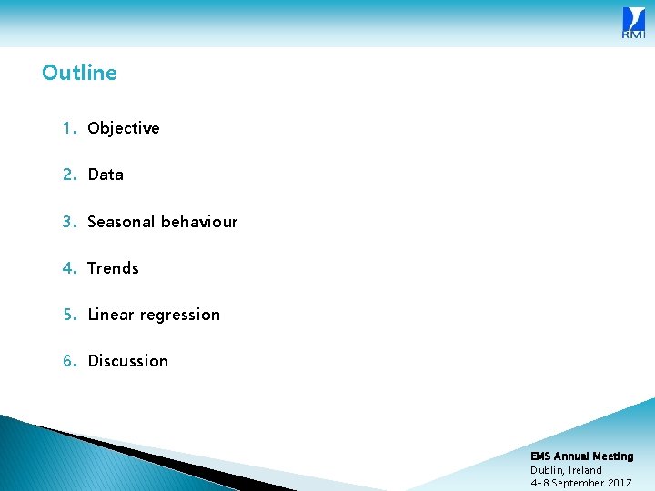 Outline 1. Objective 2. Data 3. Seasonal behaviour 4. Trends 5. Linear regression 6.