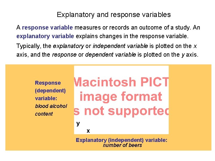Explanatory and response variables A response variable measures or records an outcome of a