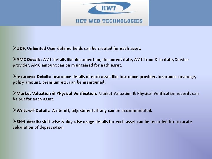 ØUDF: Unlimited User defined fields can be created for each asset. ØAMC Details: AMC