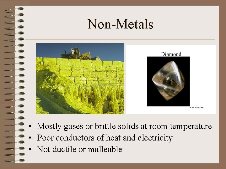 Non-Metals • Mostly gases or brittle solids at room temperature • Poor conductors of Non-Metals • Mostly gases or brittle solids at room temperature • Poor conductors of