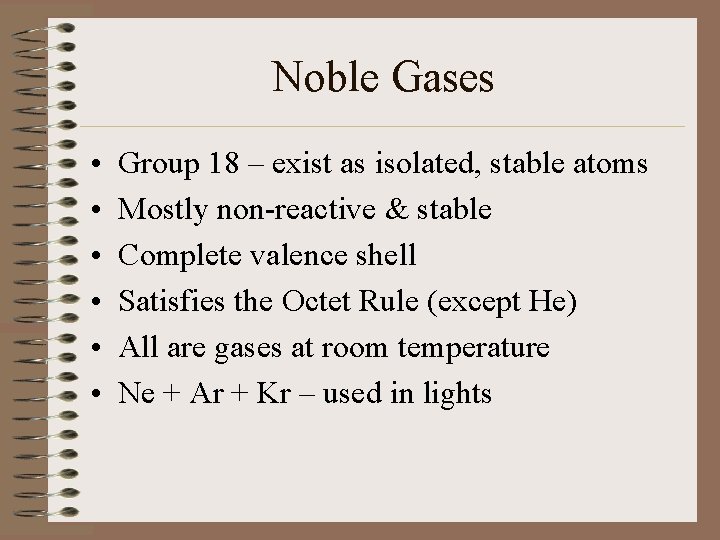Noble Gases • • • Group 18 – exist as isolated, stable atoms Mostly Noble Gases • • • Group 18 – exist as isolated, stable atoms Mostly