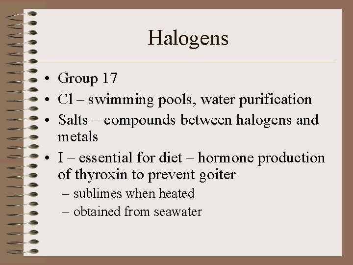 Halogens • Group 17 • Cl – swimming pools, water purification • Salts – Halogens • Group 17 • Cl – swimming pools, water purification • Salts –