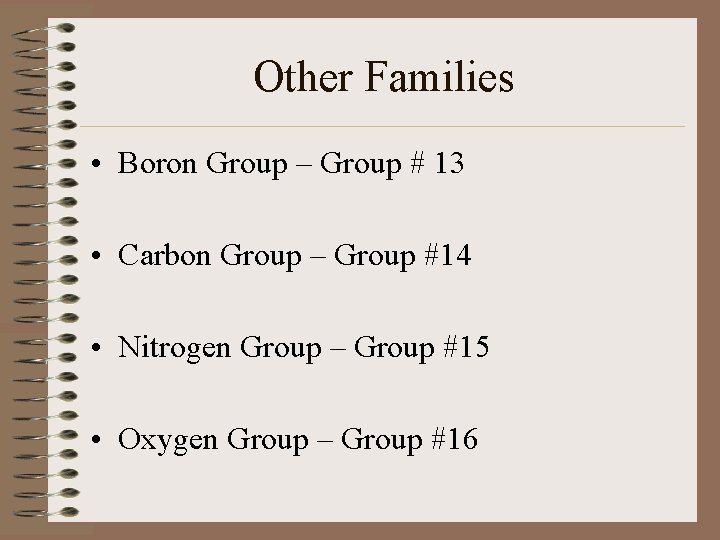 Other Families • Boron Group – Group # 13 • Carbon Group – Group Other Families • Boron Group – Group # 13 • Carbon Group – Group