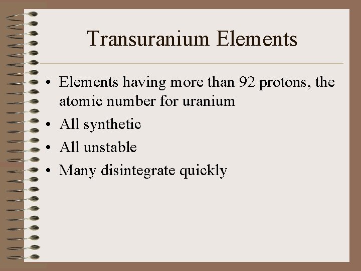Transuranium Elements • Elements having more than 92 protons, the atomic number for uranium Transuranium Elements • Elements having more than 92 protons, the atomic number for uranium