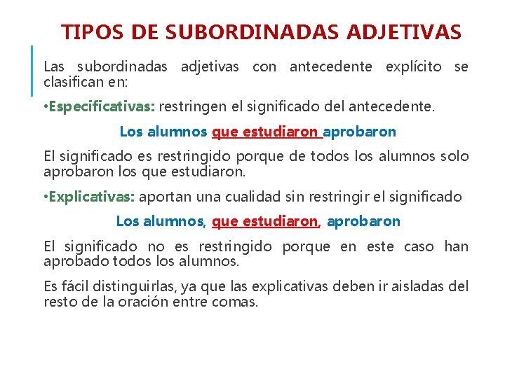 TIPOS DE SUBORDINADAS ADJETIVAS Las subordinadas adjetivas con antecedente explícito se clasifican en: •