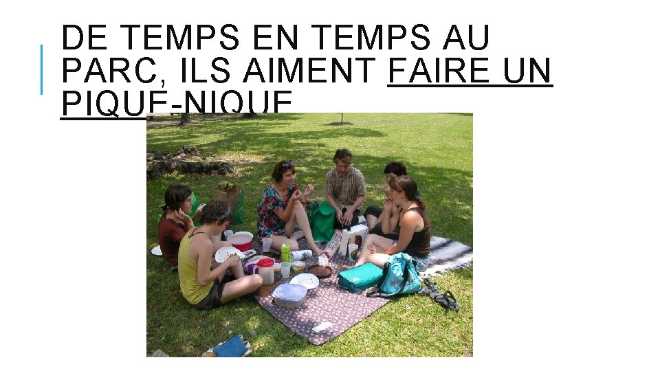 DE TEMPS EN TEMPS AU PARC, ILS AIMENT FAIRE UN PIQUE-NIQUE. 