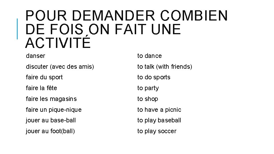 POUR DEMANDER COMBIEN DE FOIS ON FAIT UNE ACTIVITÉ danser to dance discuter (avec