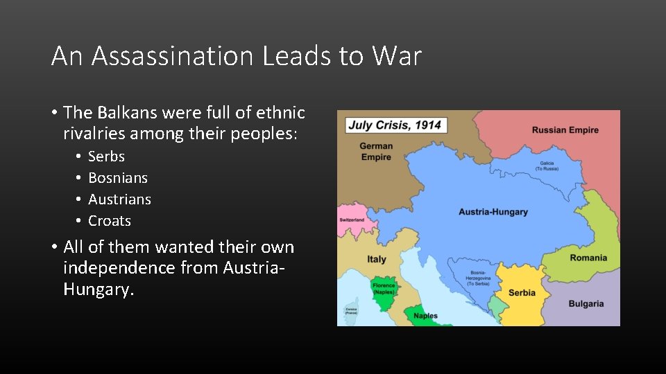 An Assassination Leads to War • The Balkans were full of ethnic rivalries among