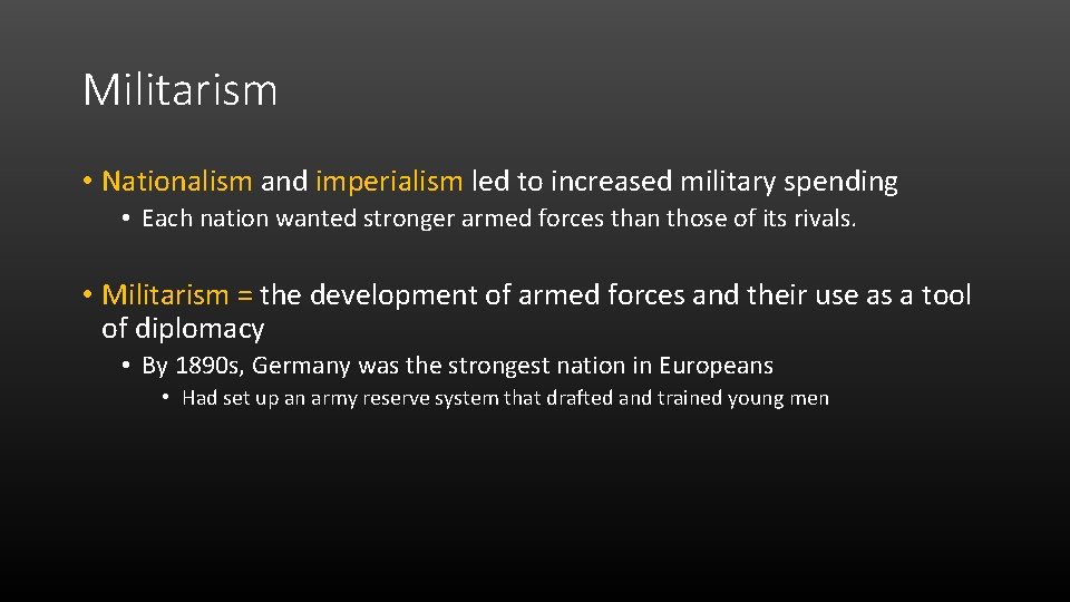 Militarism • Nationalism and imperialism led to increased military spending • Each nation wanted