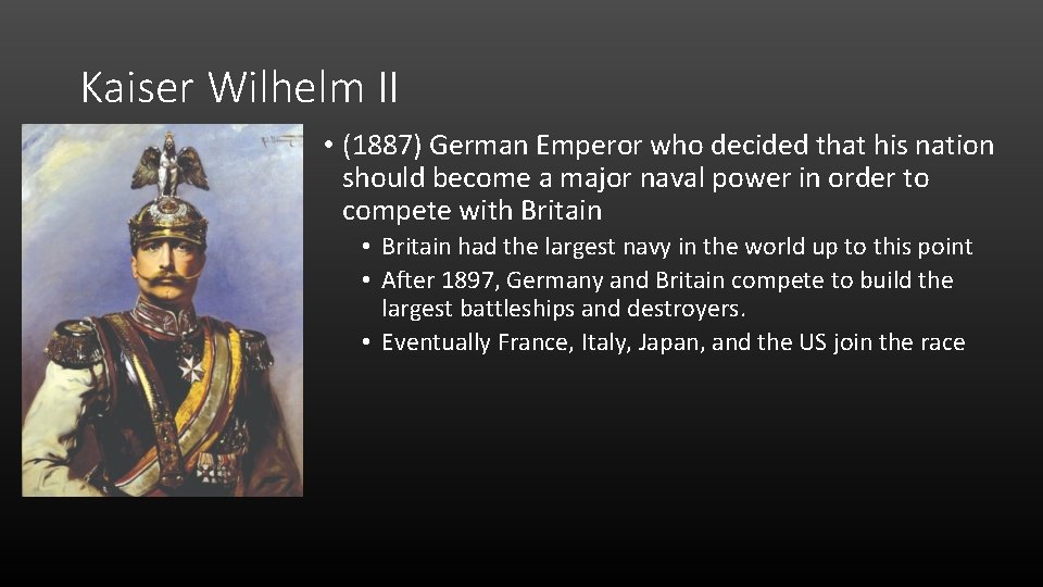 Kaiser Wilhelm II • (1887) German Emperor who decided that his nation should become