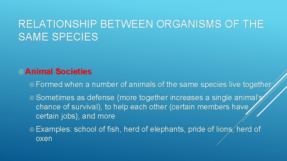 RELATIONSHIP BETWEEN ORGANISMS OF THE SAME SPECIES Animal Societies Formed when a number of