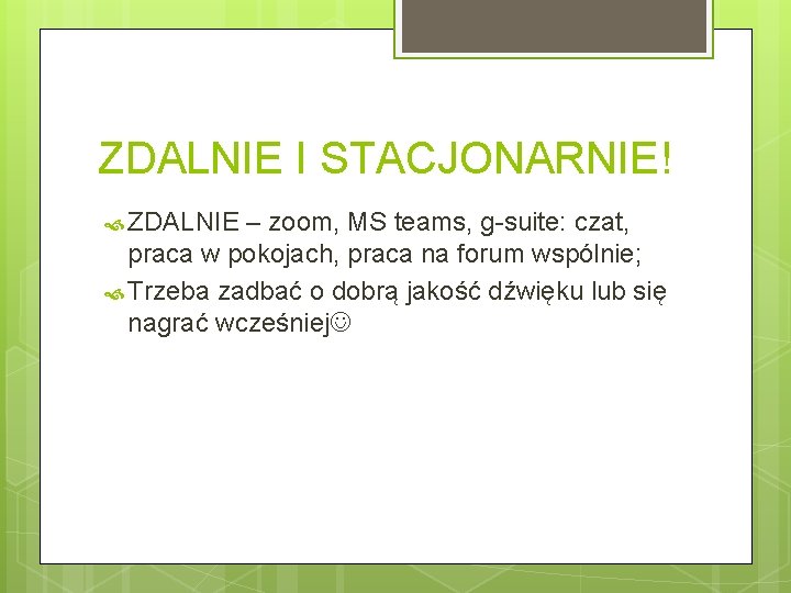 ZDALNIE I STACJONARNIE! ZDALNIE – zoom, MS teams, g-suite: czat, praca w pokojach, praca