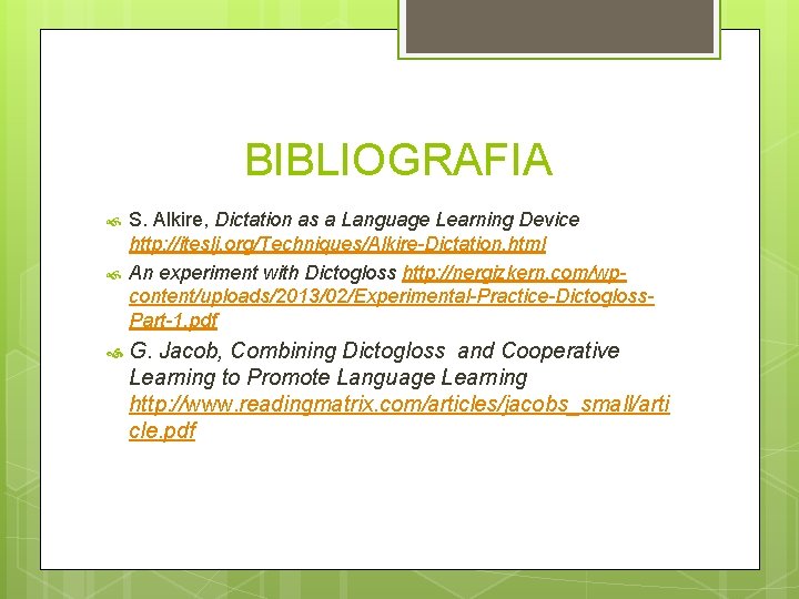 BIBLIOGRAFIA S. Alkire, Dictation as a Language Learning Device http: //iteslj. org/Techniques/Alkire-Dictation. html An