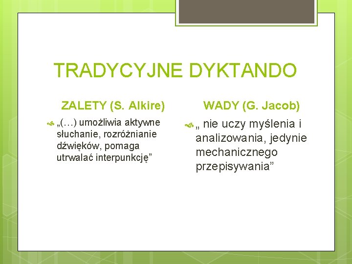 TRADYCYJNE DYKTANDO ZALETY (S. Alkire) „(…) umożliwia aktywne słuchanie, rozróżnianie dźwięków, pomaga utrwalać interpunkcję”