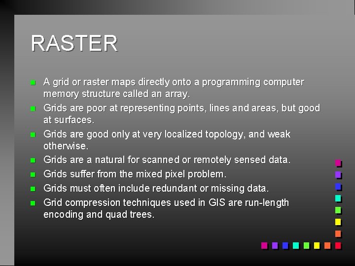 RASTER n n n n A grid or raster maps directly onto a programming