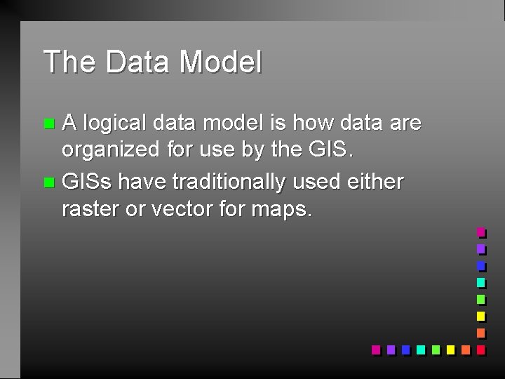 The Data Model A logical data model is how data are organized for use