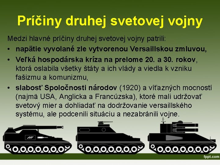 Príčiny druhej svetovej vojny Medzi hlavné príčiny druhej svetovej vojny patrili: • napätie vyvolané