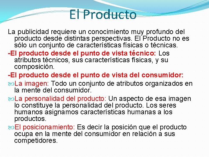 El Producto La publicidad requiere un conocimiento muy profundo del producto desde distintas perspectivas.