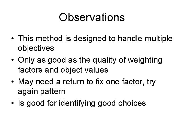 Observations • This method is designed to handle multiple objectives • Only as good