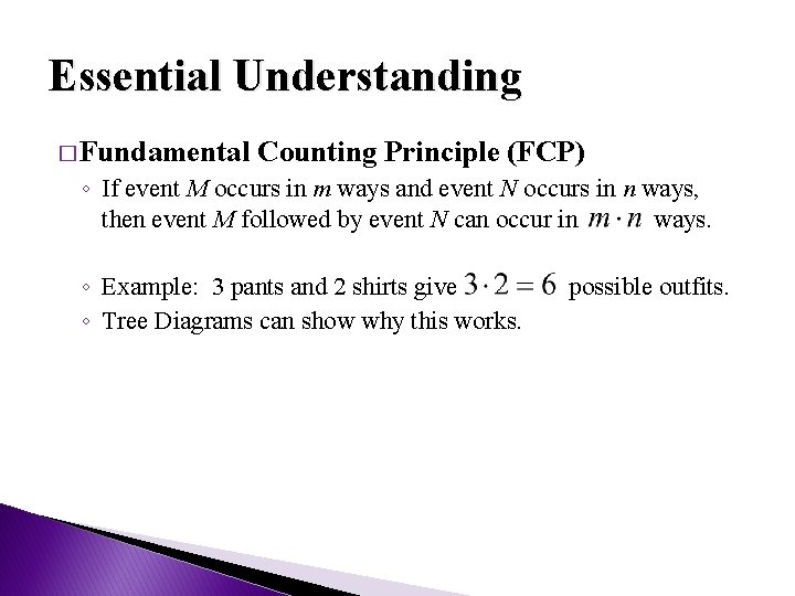 Essential Understanding � Fundamental Counting Principle (FCP) ◦ If event M occurs in m
