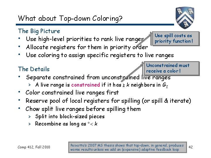 What about Top-down Coloring? The Big Picture Use spill costs as • Use high-level
