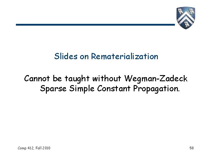 Slides on Rematerialization Cannot be taught without Wegman-Zadeck Sparse Simple Constant Propagation. Comp 412,