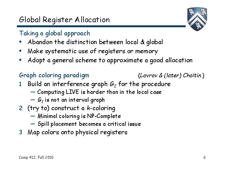 Global Register Allocation Taking a global approach • Abandon the distinction between local &