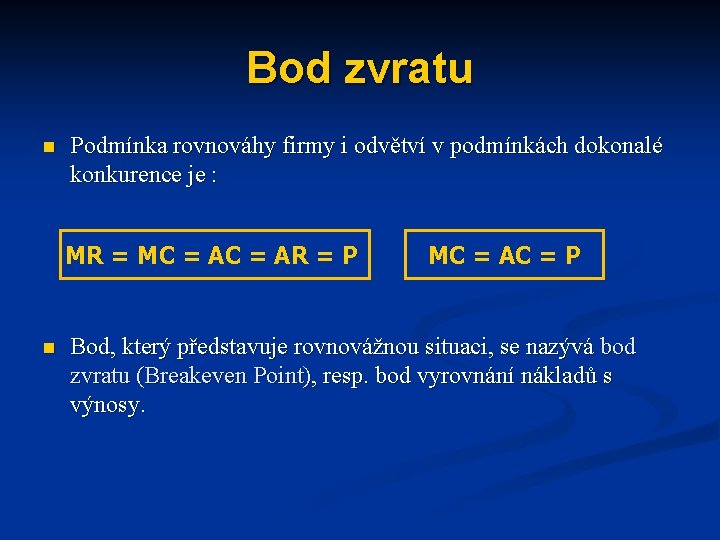 Bod zvratu n Podmínka rovnováhy firmy i odvětví v podmínkách dokonalé konkurence je :