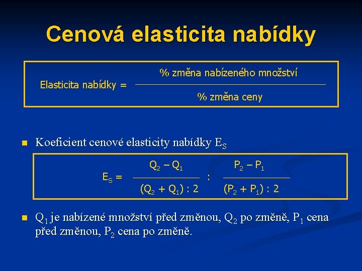 Cenová elasticita nabídky Elasticita nabídky = n % změna ceny Koeficient cenové elasticity nabídky