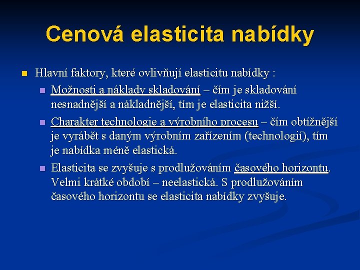 Cenová elasticita nabídky n Hlavní faktory, které ovlivňují elasticitu nabídky : n Možnosti a