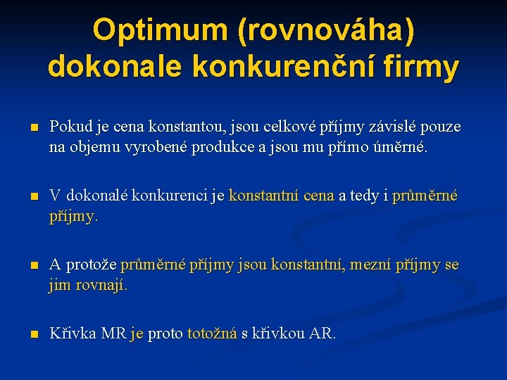 Optimum (rovnováha) dokonale konkurenční firmy n Pokud je cena konstantou, jsou celkové příjmy závislé