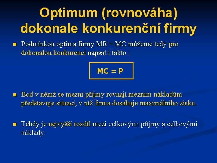 Optimum (rovnováha) dokonale konkurenční firmy n Podmínkou optima firmy MR = MC můžeme tedy