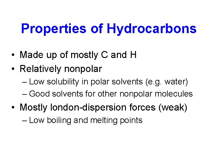 Properties of Hydrocarbons • Made up of mostly C and H • Relatively nonpolar