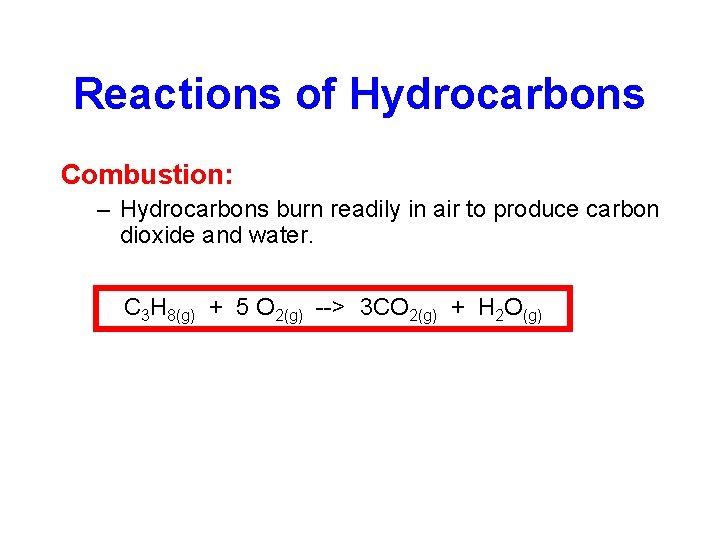 Reactions of Hydrocarbons Combustion: – Hydrocarbons burn readily in air to produce carbon dioxide