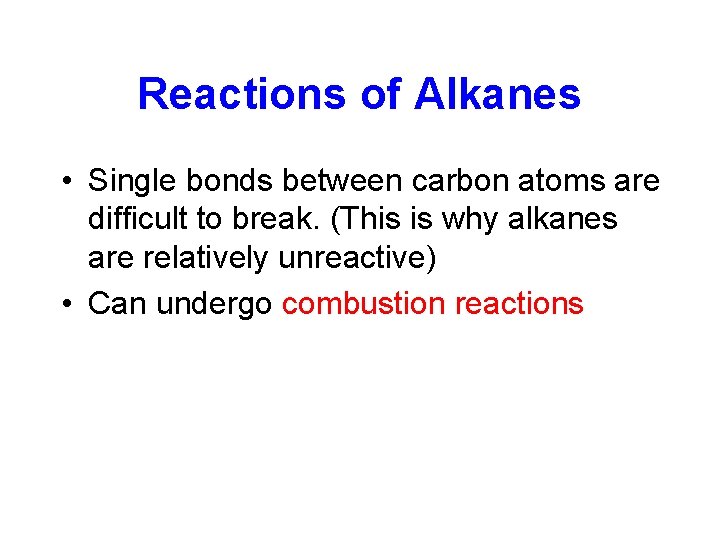 Reactions of Alkanes • Single bonds between carbon atoms are difficult to break. (This