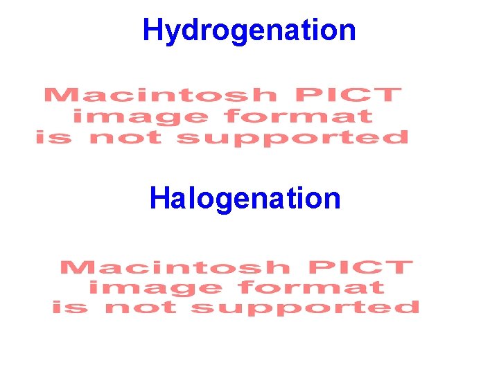 Hydrogenation Halogenation 