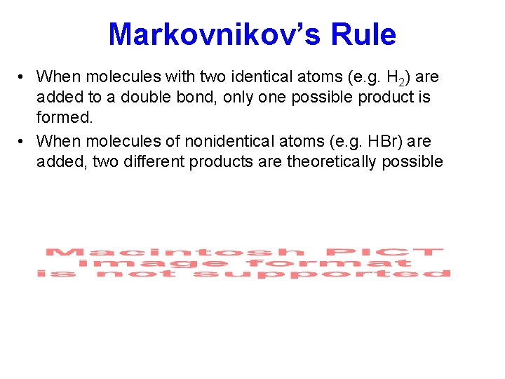 Markovnikov’s Rule • When molecules with two identical atoms (e. g. H 2) are