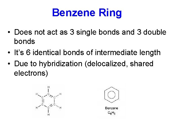 Benzene Ring • Does not act as 3 single bonds and 3 double bonds