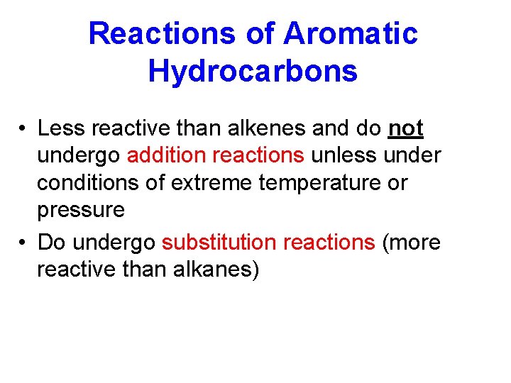 Reactions of Aromatic Hydrocarbons • Less reactive than alkenes and do not undergo addition